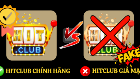 Phân biệt Hitclub chính hãng và giả mạo: Hướng dẫn toàn diện cho người chơi