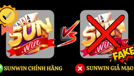 Phân biệt Sunwin chính hãng và giả mạo – Cẩm nang bảo vệ người chơi